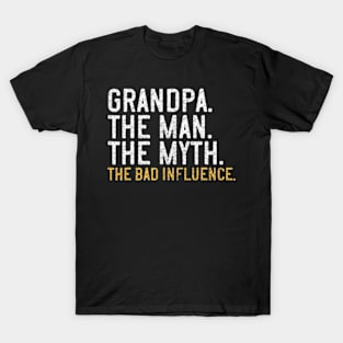 Fathers Day Grandpa The Man The Myth The Bad Influence T-Shirt